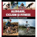 Alergare, Ciclism Si Fitness - Enciclopedie Practica Ilustrata, editura Aquila