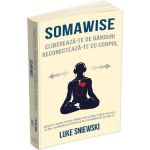 Somawise. Elibereaza-te de ganduri, reconecteaza-te cu corpul - Luke Sniewski, editura Herald