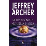 Nici un ban in plus, nici un ban in minus - Jeffrey Archer, editura Rao