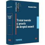 Tratat teoretic si practic de dreptul muncii - Alexandru Ticlea, editura Universul Juridic