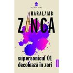 Supersonicul 01 decoleaza in zori - Haralamb Zinca