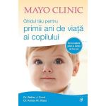 Mayo Clinic. Ghidul tau pentru primii ani de viata ai copilului - Walter J. Cook, Kelsey M. Klaas, editura Curtea Veche