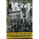 Dezastre financiare si celebri speculanti autor Anton Mayer, editura Paul Editions
