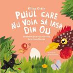 Puiul care nu voia sa iasa din ou - Olina Ortiz, editura Univers