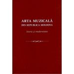 Arta muzicala din Republica Moldova. Istorie si modernitate, editura Grafema