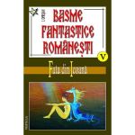 Basme fantastice romanesti volumele V, VI, VII - I. Oprisan, editura Vestala