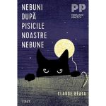 Nebuni dupa pisicile noastre - Claude Beata, editura Trei