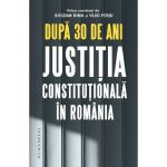 Dupa 30 de Ani. Justitia Constitutionala In Romania - Coorg. Bogdan Dima, Vlad Perju, Editura Humanitas