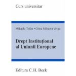 Drept Institutional Al Uniunii Europene - Mihaela Tofan , Crina Mihaela Verga, Editura C.h. Beck
