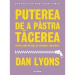 Puterea de a Pastra Tacerea Intr-o Lume In Care se Vorbeste Prea Mult - Dan Lyons, Editura Litera