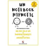 66 De Zile sa Te Imprietenesti cu Anxietatea. Un Notebook Hipnotic - Ana Preoteasa Sturzu, Editura Universitara