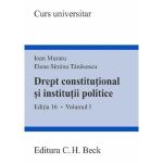 Drept constitutional si institutii politice Vol.1 Ed.16 - Ioan Muraru, Elena Simina Tanasescu, editura C.h. Beck