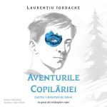 Aventurile Copilariei Cartea 1 Aventuri de Iarna, Audiobook, Iordache Laurentiu