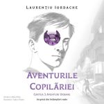 Aventurile Copilariei Cartea 3 Aventuri Urbane, Audiobook, Iordache Laurentiu