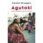 Agutoki. Impresii de calatorie in Papua Noua Guinee - Carmen Strungaru, editura Trei