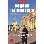 Calator prin lumea mare - Bogdan Teodorescu, editura Tritonic