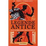 Legende Antice Dupa Autori Clasici Greci Si Romani - G. Popa-lisseanu, Editura Paul Editions