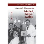 Amintirile Bucurestilor. Barbieri, frizeri, coafori - Dan Rosca, editura Vremea