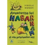 Aventurile lui Habarnam si ale prietenilor sai - Nikolai Nosov, editura Humanitas