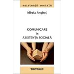 Comunicare in asistenta sociala - Mirela Anghel, editura Tritonic