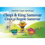 Ciopi si Regele Samovar. Chiopi and King Samovar - Daniela Cupse Apostoaei, editura Cetatea De Scaun