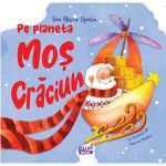 Pe planeta Mos Craciun - Dan Mircea Cipariu, Raluca Neferu, editura Ars Libri