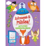Antreneaza-ti mintea! Activitati superinteligente | 