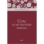 Cum sa ne pastram familia | Elena Morozova
