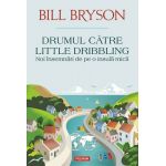 Drumul catre Little Dribbling | Bill Bryson
