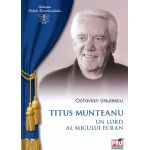Titus Munteanu. Un lord al micului ecran | Octavian Ursulescu