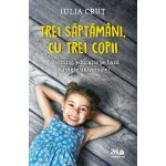 Trei saptamani, cu trei copii | Iulia Crut