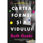 Cartea formei si a vidului - Ruth Ozeki, editura Curtea Veche