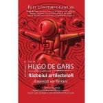 Razboiul artilectelor. Cosmisti vs. Terrani - Hugo de Garis, editura Eagle