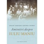 Amintiri despre Iuliu Maniu - Ioan Boila, Ionel Pop, Matei Boila, Zaharia Boila, editura Casa Cartii De Stiinta