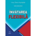 Invatarea Flexibila - Ion Albulescu, Horatiu Catalano, Editura Didactica Publishing House