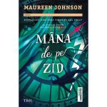Mana de pe zid - Maureen Johnson, editura Trei