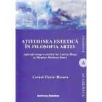 Atitudinea estetica in filosofia artei - Cornel-Florin Moraru, editura Institutul European