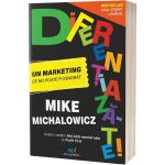 Diferentiaza-te! Un marketing ce nu poate fi ignorat - Mike Michalowicz, editura Act si Politon