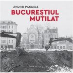 Bucurestiul Mutilat - Andrei Pandele