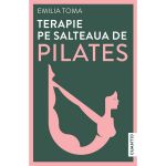 Terapie pe salteaua de pilates - Emilia Toma, editura Cuantic