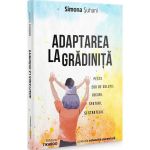 Adaptarea La Gradinita. Peste 200 De Solutii, Jocuri, Sfaturi Si Strategii - Simona Suhani, Editura Simona Suhani