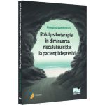 Rolul Psihoterapiei In Diminuarea Riscului Suicidar La Pacientii Depresivi - Romulus-Dan Nicoara, editura Pro Universitaria
