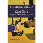 Cazul Dora. Fragment dintr-o analiza de isterie - Sigmund Freud, editura Cartex