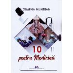 10 pentru medicina - Ximena Muntean, editura Didactica Si Pedagogica