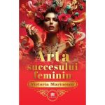 Arta succesului feminin. The Art of Feminine Success - Victoria Marinescu, Editura Creator