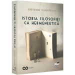 Istoria filosofiei ca hermeneutica - Gheorghe Vladutescu, editura Pro Universitaria