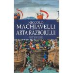 Arta razboiului - Niccolo Machiavelli, editura Cartex