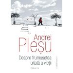 Despre frumusetea uitata a vietii - Andrei Plesu, editura Humanitas