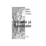 Silueta si sanatate - Radu Mihai Crisan, editura Vicovia