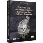 Antropologia civilizatiilor antice din perspectiva cultelor funerare - Alina Elena Pop, editura Pro Universitaria